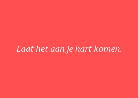 Wenskaart - Laat het aan je hart komen.